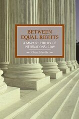 Between Equal Rights: A Marxist Theory Of International Law: Historical Materialism, Volume 6 cena un informācija | Ekonomikas grāmatas | 220.lv