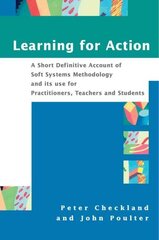 Learning For Action: A Short Definitive Account of Soft Systems Methodology, and its use for Practitioners, Teachers and Students cena un informācija | Ekonomikas grāmatas | 220.lv