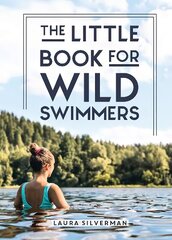 Little Book for Wild Swimmers: Reconnect With Your Wild Side and Discover the Healing Power of Swimming Outdoors cena un informācija | Grāmatas par veselīgu dzīvesveidu un uzturu | 220.lv