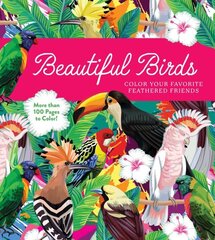 Beautiful Birds: Color Your Favorite Feathered Friends - More than 100 Pages to Color! цена и информация | Книги о питании и здоровом образе жизни | 220.lv