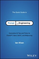 Quick Guide to Prompt Engineering: Generative AI Tips and Tricks for ChatGPT, Bard, Dall-E, and Midjourney цена и информация | Книги по экономике | 220.lv