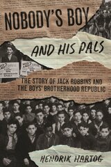 Nobody's Boy and His Pals: The Story of Jack Robbins and the Boys Brotherhood Republic cena un informācija | Ekonomikas grāmatas | 220.lv