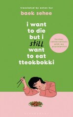 I Want to Die but I Still Want to Eat Tteokbokki : further conversations with my psychiatrist (h) цена и информация | Биографии, автобиографии, мемуары | 220.lv