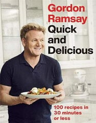 Gordon Ramsay Quick & Delicious : 100 recipes in 30 minutes or less cena un informācija | Pavārgrāmatas | 220.lv