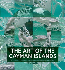 Art of the Cayman Islands : A Journey Through the National Gallery Collection, The cena un informācija | Mākslas grāmatas | 220.lv