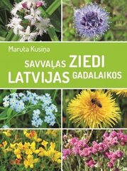 Savvaļas ziedi Latvijas gadalaikos cena un informācija | Grāmatas par dārzkopību | 220.lv