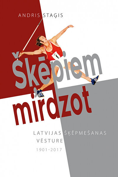 šķēpiem mirdzot / Latvijas šķepmešanas vēsture 1901-2017 cena un informācija | Vēstures grāmatas | 220.lv