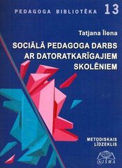 Sociālā pedagoga darbs ar datoratkarīgajiem skolēniem cena un informācija | Bērnu audzināšana | 220.lv