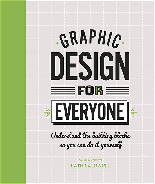 Graphic Design For Everyone : Understand the Building Blocks so You can Do It Yourself cena un informācija | Pašpalīdzības grāmatas | 220.lv