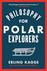 Philosophy for Polar Explorers: An Adventurer's Guide to Surviving Winter цена и информация | Энциклопедии, справочники | 220.lv