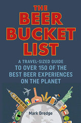 Beer Bucket List : A Travel-Sized Guide to Over 150 of the Best Beer Experiences on the Planet, The цена и информация | Путеводители, путешествия | 220.lv