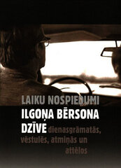 Laiku nospiedumi Ilgoņa Bērsona dzīve dienasgrāmatās, vēstulēš, atmiņās un attēlos цена и информация | Биографии, автобиографии, мемуары | 220.lv