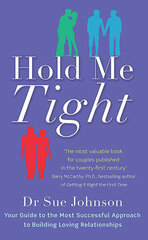 Hold Me Tight : Your Guide to the Most Successful Approach to Building Loving Relationships cena un informācija | Pašpalīdzības grāmatas | 220.lv