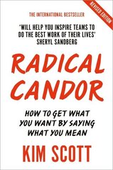 Radical Candor : How to Get What You Want by Saying What You Mean cena un informācija | Pašpalīdzības grāmatas | 220.lv