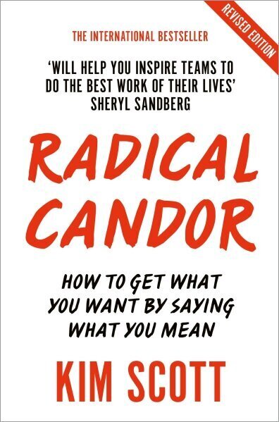 Radical Candor : How to Get What You Want by Saying What You Mean cena un informācija | Pašpalīdzības grāmatas | 220.lv