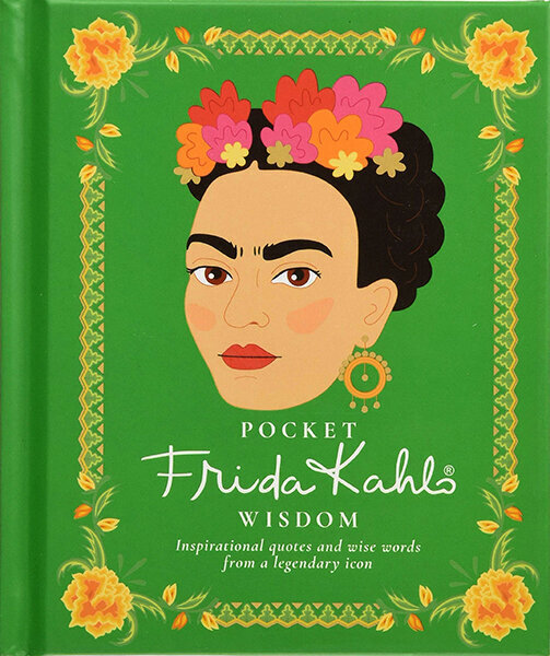 Pocket Frida Kahlo Wisdom : Inspirational quotes and wise words from a legendary icon цена и информация | Romāni | 220.lv