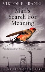 Man's Search For Meaning : The classic tribute to hope from the Holocaust cena un informācija | Biogrāfijas, autobiogrāfijas, memuāri | 220.lv