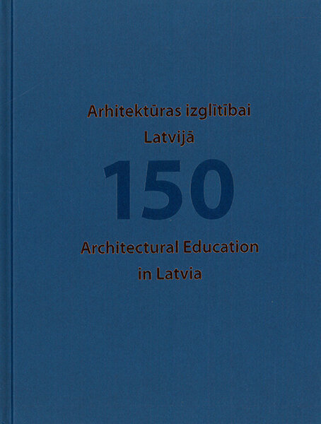 Arhitektūras izglītībai Latvijā 150 cena un informācija | Grāmatas par arhitektūru | 220.lv