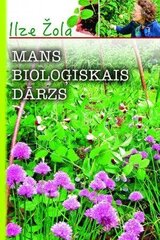 Mans bioloģiskais dārzs цена и информация | Книги по садоводству | 220.lv