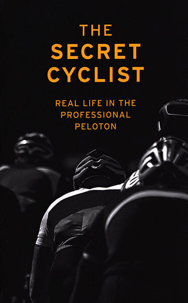 Secret Cyclist : Real Life as a Rider in the Professional Peloton, The цена и информация | Romāni | 220.lv