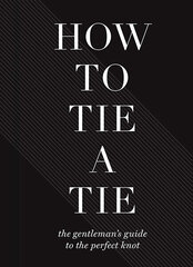 How To Tie A Tie : The Gentleman's Guide to the Perfect Knot cena un informācija | Romāni | 220.lv