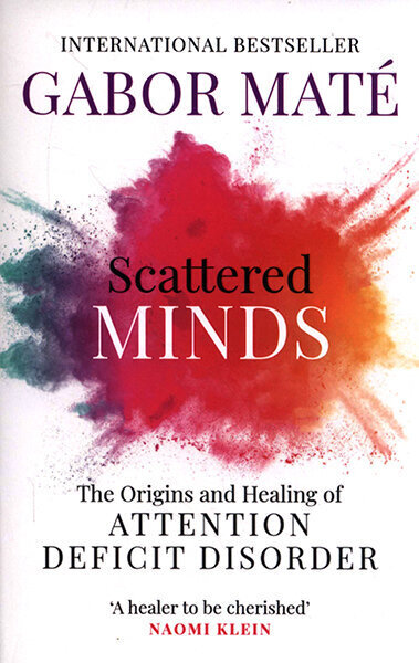 Scattered Minds: The Origins and Healing of Attention Deficit Disorder cena un informācija | Biogrāfijas, autobiogrāfijas, memuāri | 220.lv