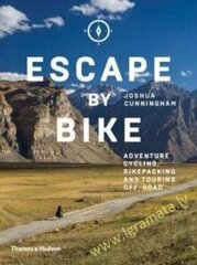 Escape by Bike: Adventure Cycling, Bikepacking and Touring Off-Road cena un informācija | Ceļojumu apraksti, ceļveži | 220.lv