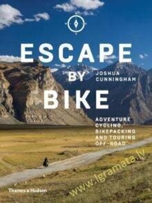 Escape by Bike: Adventure Cycling, Bikepacking and Touring Off-Road цена и информация | Ceļojumu apraksti, ceļveži | 220.lv