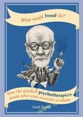 What Would Freud Do? : How the Greatest Psychotherapists Would Solve Your Everyday Problems cena un informācija | Pašpalīdzības grāmatas | 220.lv