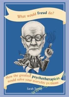 What Would Freud Do? : How the Greatest Psychotherapists Would Solve Your Everyday Problems cena un informācija | Pašpalīdzības grāmatas | 220.lv