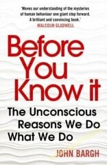 Before You Know It: The Unconscious Reasons We Do What We Do cena un informācija | Pašpalīdzības grāmatas | 220.lv