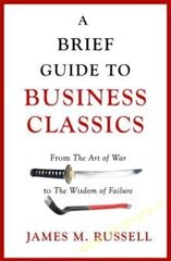 Brief Guide to Business Classics : From The Art of War to The Wisdom of Failure cena un informācija | Ekonomikas grāmatas | 220.lv