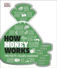 How Money Works: The Facts Visually Explained cena un informācija | Romāni | 220.lv