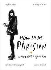 How to be Parisian : Wherever You Are цена и информация | Самоучители | 220.lv