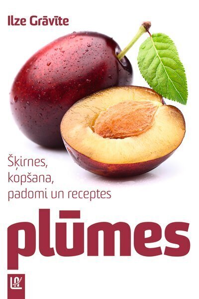 Plūmes / šķirnes kopšana padomi un receptes cena un informācija | Grāmatas par dārzkopību | 220.lv