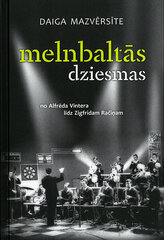 Melnbaltās dziesmas no Alfrēda Vintera līdz Zigfrīdam Račiņam цена и информация | Книги об искусстве | 220.lv