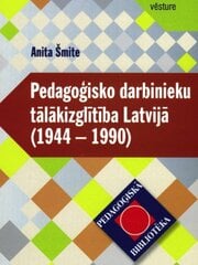 Pedagoģisko darbinieku tālākizglītība Latvijā 1944-1990 cena un informācija | Bērnu audzināšana | 220.lv