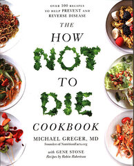 How Not To Die Cookbook: Over 100 Recipes to Help Prevent and Reverse Disease цена и информация | Книги рецептов | 220.lv