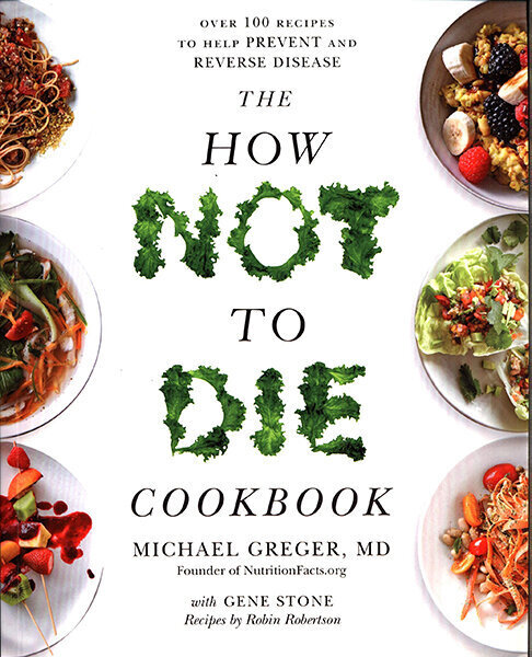 How Not To Die Cookbook: Over 100 Recipes to Help Prevent and Reverse Disease цена и информация | Pavārgrāmatas | 220.lv