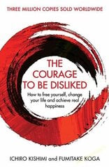 Courage To Be Disliked: How to free yourself, change your life and achieve real happiness Main цена и информация | Самоучители | 220.lv