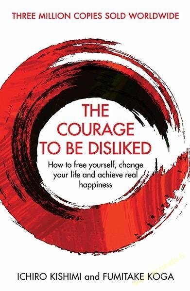 Courage To Be Disliked : How to free yourself, change your life and achieve real happiness, The cena un informācija | Pašpalīdzības grāmatas | 220.lv