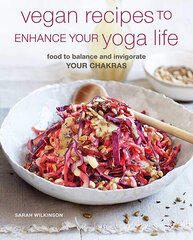 Vegan Recipes to Enhance Your Yoga Life : Food to Balance and Invigorate Your Chakras цена и информация | Книги рецептов | 220.lv