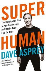 Super Human : The Bulletproof Plan to Age Backward and Maybe Even Live Forever cena un informācija | Grāmatas par veselīgu dzīvesveidu un uzturu | 220.lv