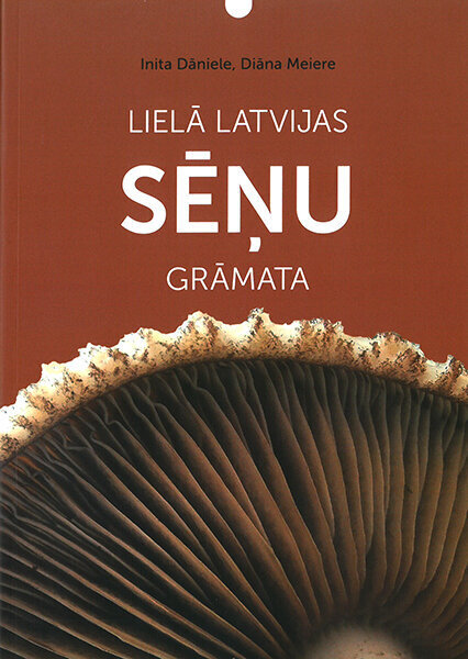 Lielā Latvijas sēņu grāmata cena un informācija | Enciklopēdijas, uzziņu literatūra | 220.lv