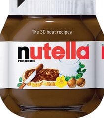 Nutella. The 30 Best Recipes цена и информация | Книги рецептов | 220.lv