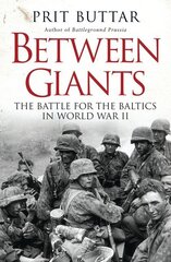 Between Giants: The Battle for the Baltics in World War II cena un informācija | Vēstures grāmatas | 220.lv