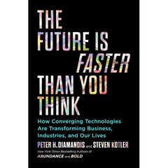 The Future Is Faster Than You Think: How Converging Technologies Are Transforming Business cena un informācija | Sociālo zinātņu grāmatas | 220.lv