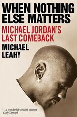 When Nothing Else Matters: Michael Jordan's Last Comeback cena un informācija | Enciklopēdijas, uzziņu literatūra | 220.lv