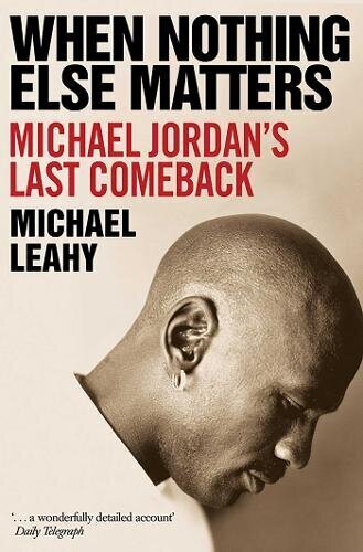 When Nothing Else Matters: Michael Jordan's Last Comeback cena un informācija | Enciklopēdijas, uzziņu literatūra | 220.lv