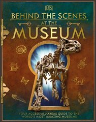 Behind the Scenes at the Museum: Your Access-All-Areas Guide to the World's Most Amazing Museums cena un informācija | Enciklopēdijas, uzziņu literatūra | 220.lv